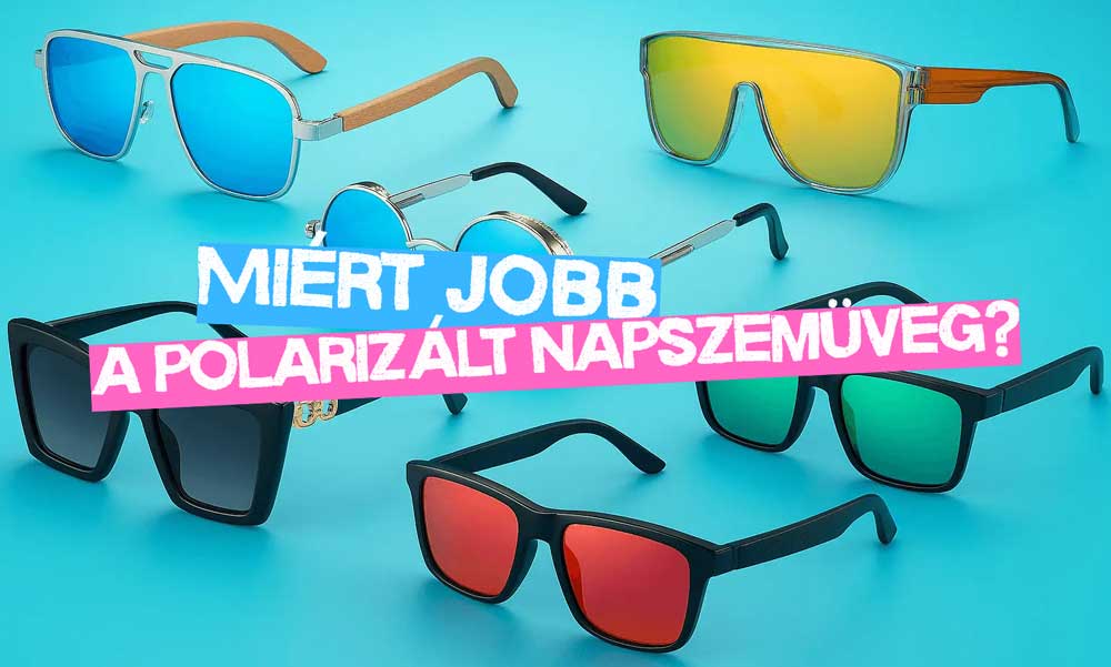 Polarizált napszemüveg – miért előnyösebb, mint a hagyományos lencsék?